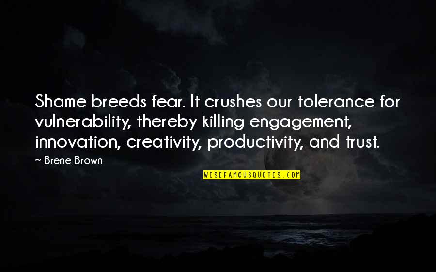 Adadren Quotes By Brene Brown: Shame breeds fear. It crushes our tolerance for