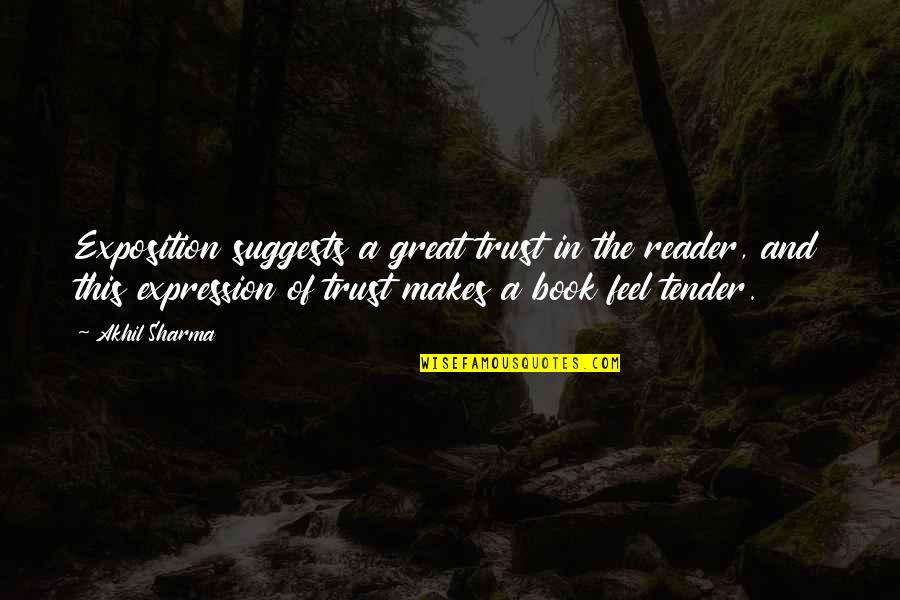 Adagios Best Quotes By Akhil Sharma: Exposition suggests a great trust in the reader,