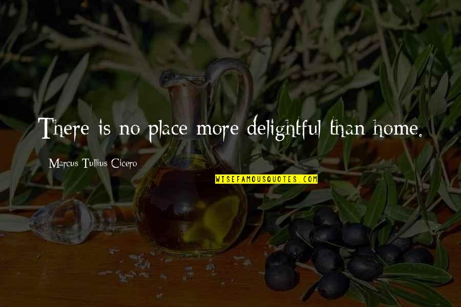 Adalida Quotes By Marcus Tullius Cicero: There is no place more delightful than home.