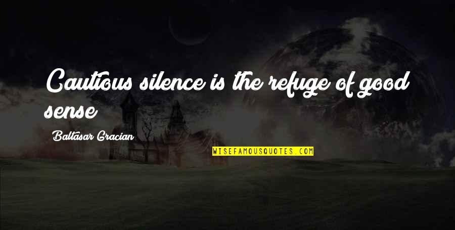 Adalius Thomas Quotes By Baltasar Gracian: Cautious silence is the refuge of good sense