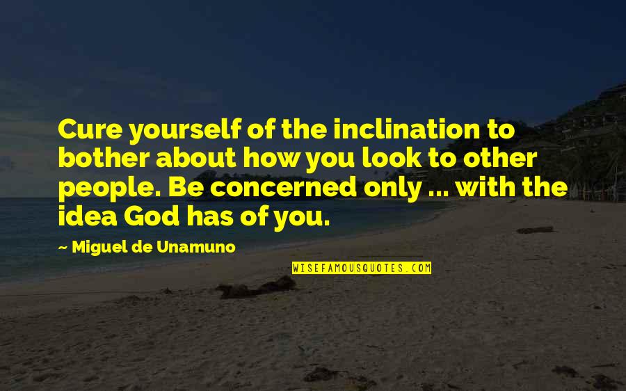 Adam Hills Quotes By Miguel De Unamuno: Cure yourself of the inclination to bother about