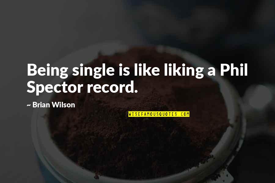 Adamantia Stamatopoulou Quotes By Brian Wilson: Being single is like liking a Phil Spector