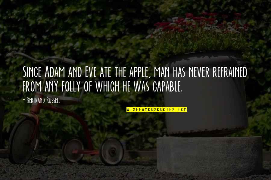 Adam's Apples Quotes By Bertrand Russell: Since Adam and Eve ate the apple, man