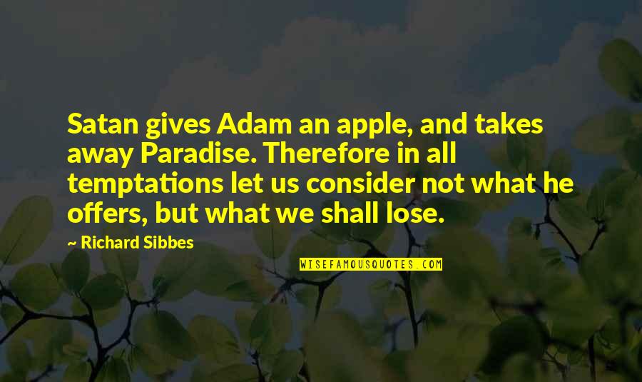 Adam's Apples Quotes By Richard Sibbes: Satan gives Adam an apple, and takes away