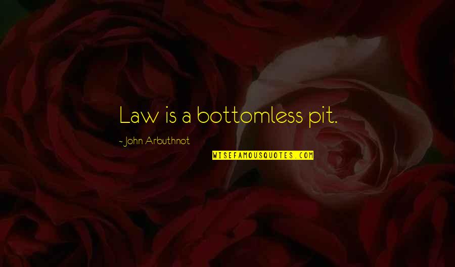 Adamyan Leila Quotes By John Arbuthnot: Law is a bottomless pit.