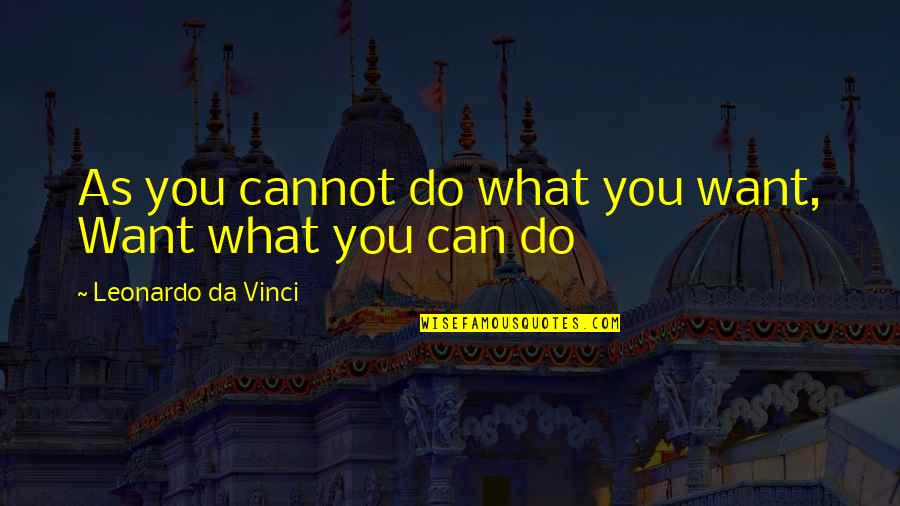 Adamyan Leila Quotes By Leonardo Da Vinci: As you cannot do what you want, Want