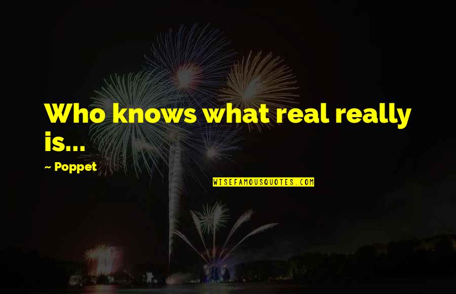 Adankwaman Quotes By Poppet: Who knows what real really is...