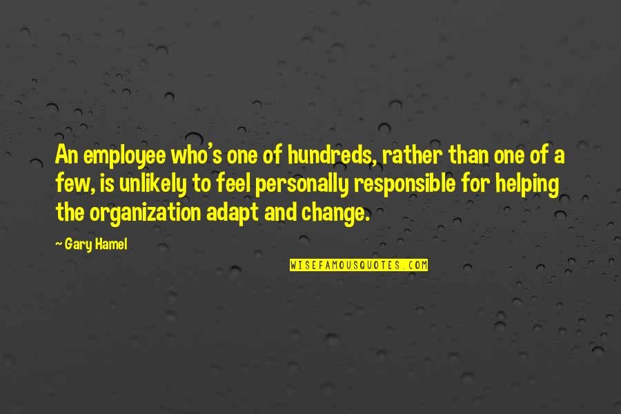 Adapt Change Quotes By Gary Hamel: An employee who's one of hundreds, rather than