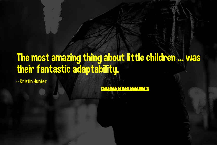 Adaptability And Children Quotes By Kristin Hunter: The most amazing thing about little children ...