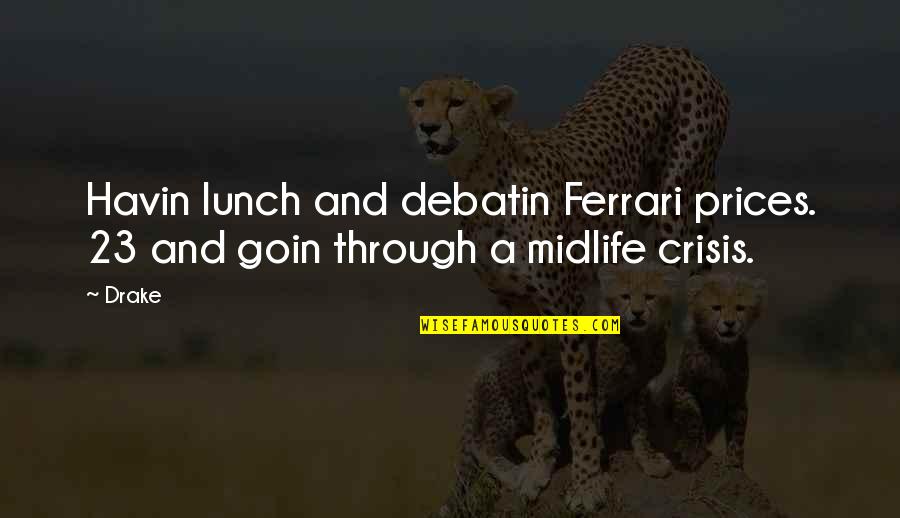 Adaptiveness Behavior Quotes By Drake: Havin lunch and debatin Ferrari prices. 23 and