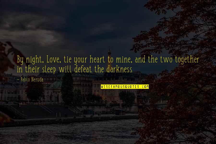 Adaptiveness Behavior Quotes By Pablo Neruda: By night, Love, tie your heart to mine,