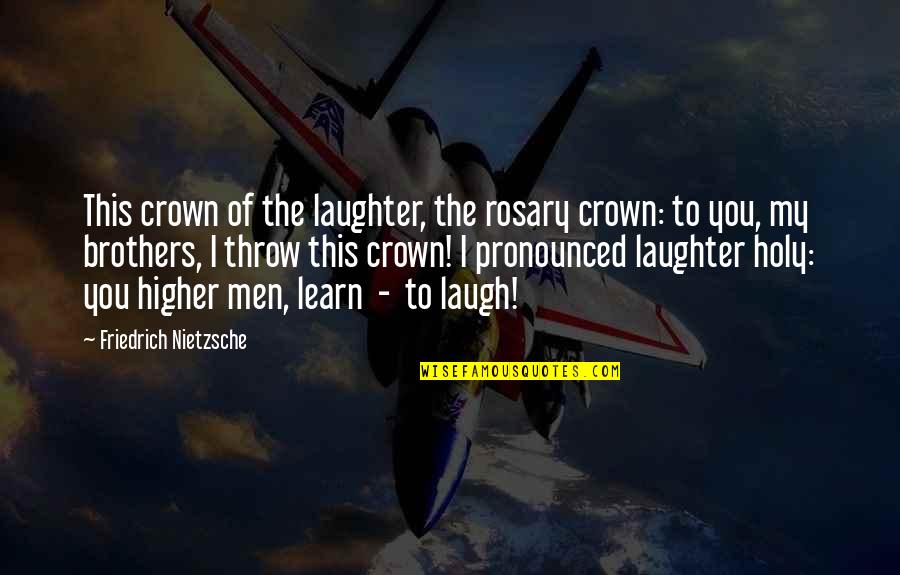 Adayinpics Quotes By Friedrich Nietzsche: This crown of the laughter, the rosary crown: