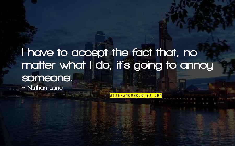 Add A Little Color To Your Life Quotes By Nathan Lane: I have to accept the fact that, no