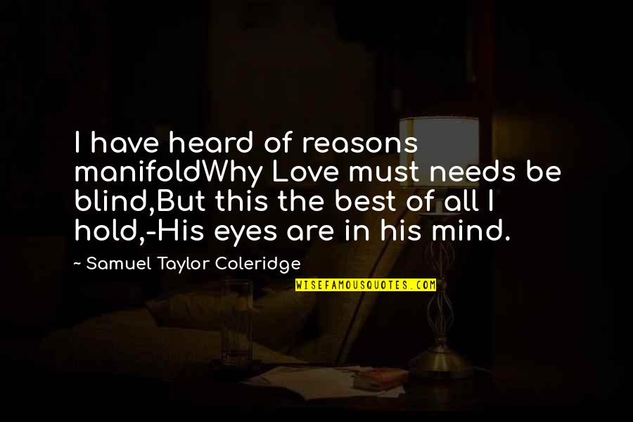 Addalia Toms Quotes By Samuel Taylor Coleridge: I have heard of reasons manifoldWhy Love must