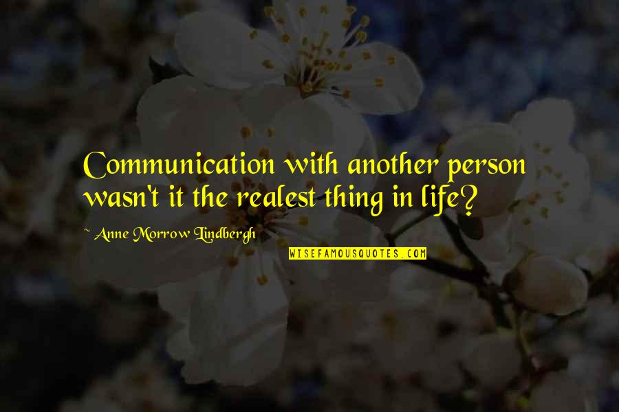 Addeos Fire Quotes By Anne Morrow Lindbergh: Communication with another person wasn't it the realest