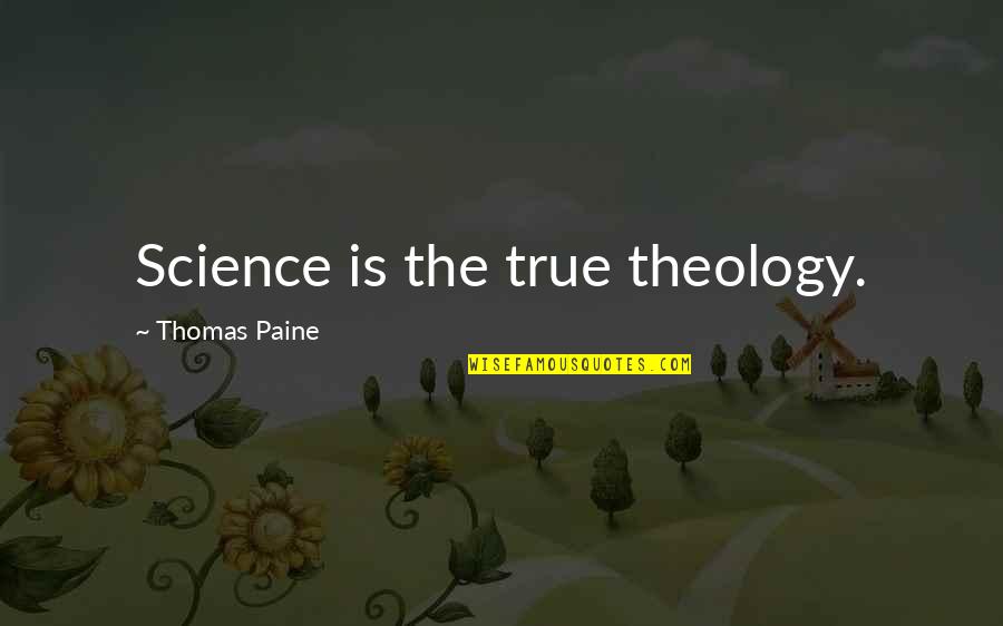 Addicting Kisses Quotes By Thomas Paine: Science is the true theology.