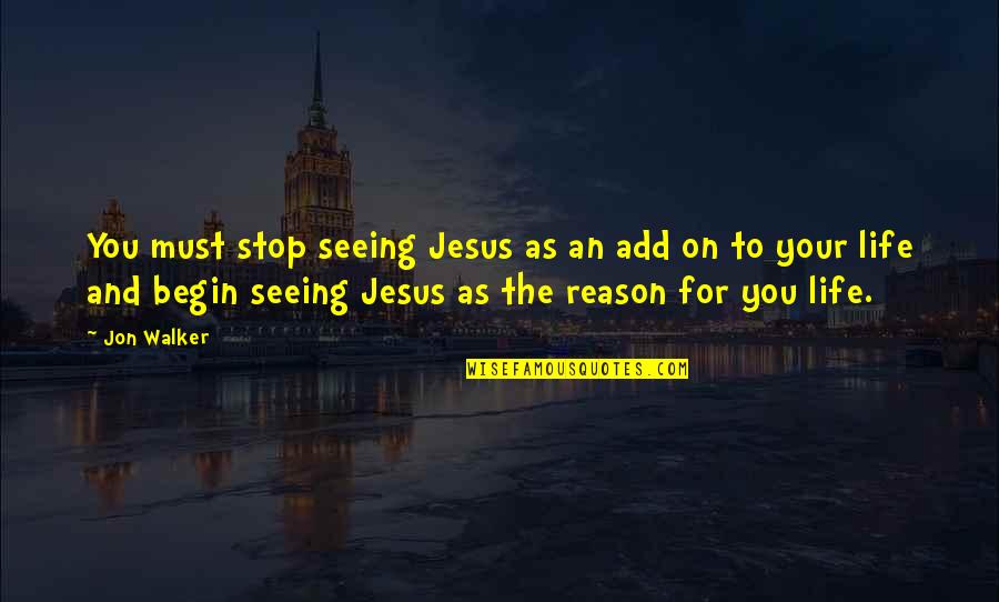 Addiction Destroys Families Quotes By Jon Walker: You must stop seeing Jesus as an add