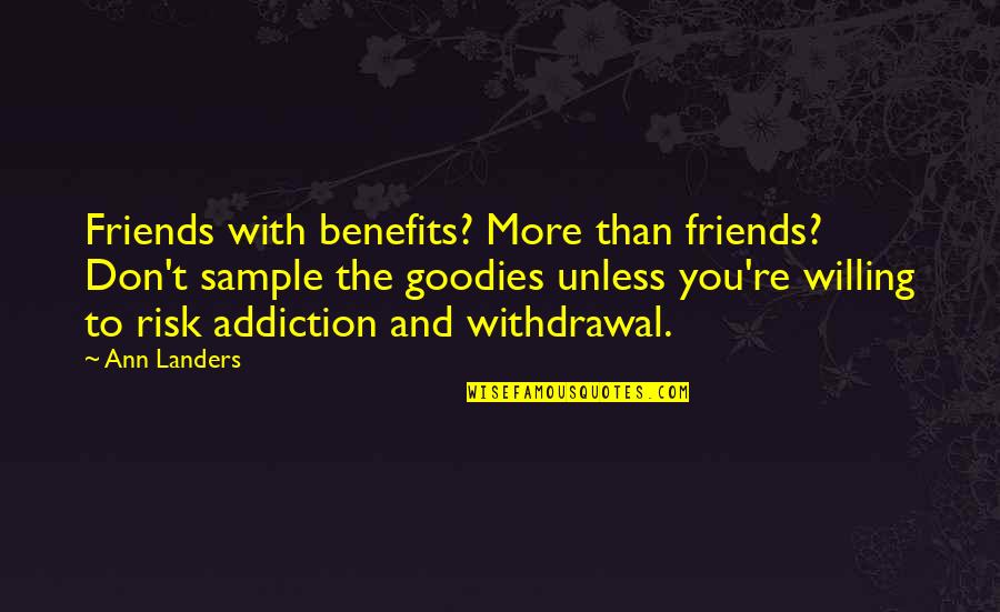 Addiction To Quotes By Ann Landers: Friends with benefits? More than friends? Don't sample
