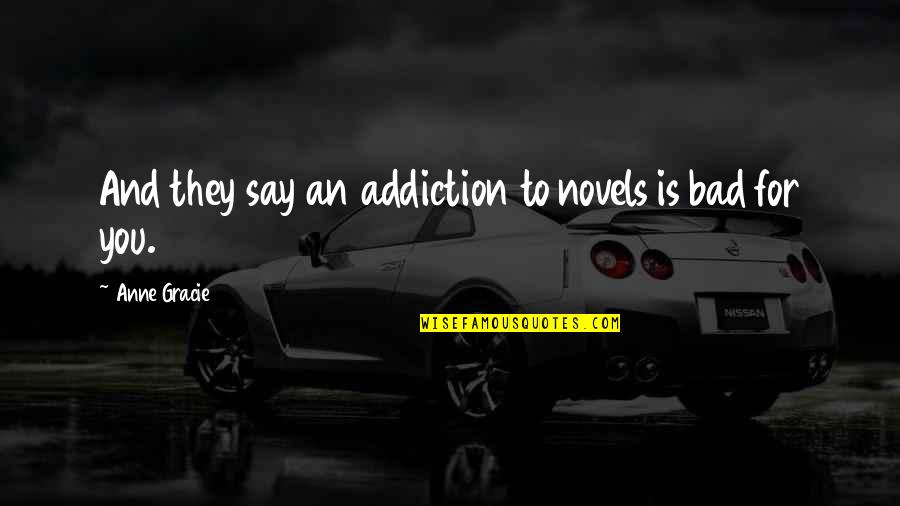 Addiction To Quotes By Anne Gracie: And they say an addiction to novels is