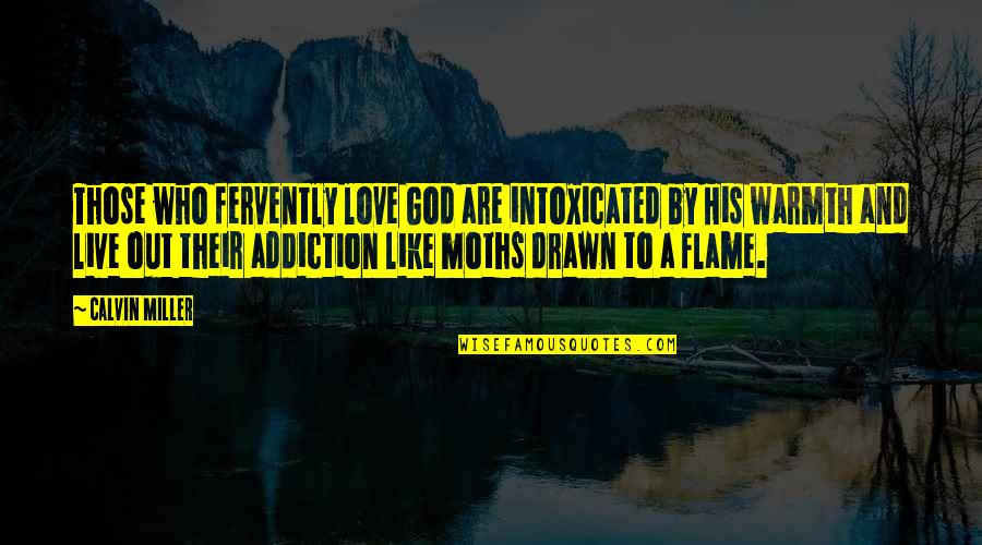 Addiction To Quotes By Calvin Miller: Those who fervently love God are intoxicated by