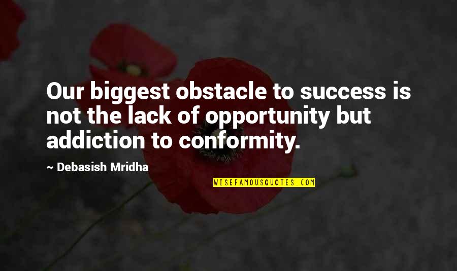Addiction To Quotes By Debasish Mridha: Our biggest obstacle to success is not the