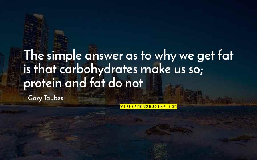 Addiction To Quotes By Gary Taubes: The simple answer as to why we get