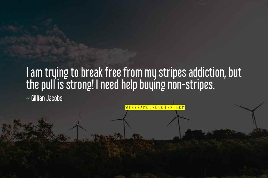 Addiction To Quotes By Gillian Jacobs: I am trying to break free from my
