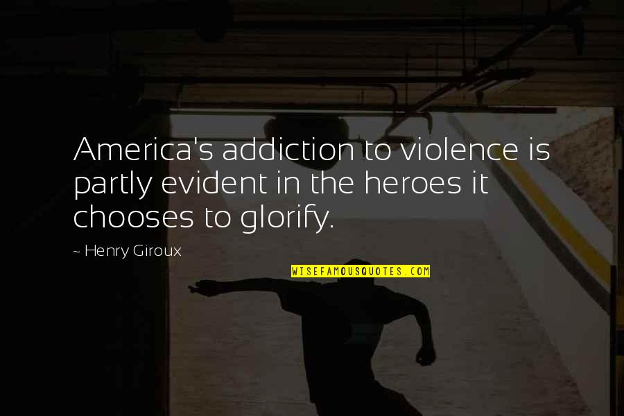 Addiction To Quotes By Henry Giroux: America's addiction to violence is partly evident in