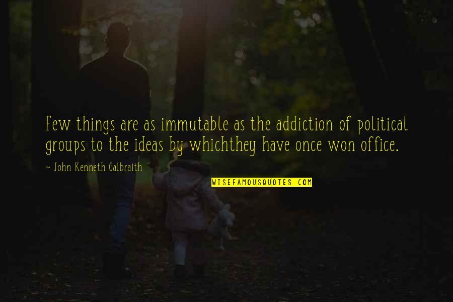 Addiction To Quotes By John Kenneth Galbraith: Few things are as immutable as the addiction