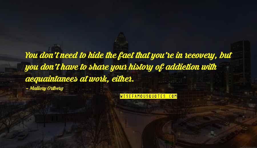 Addiction To Quotes By Mallory Ortberg: You don't need to hide the fact that