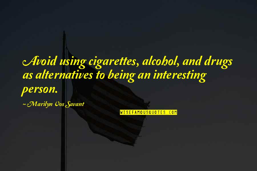 Addiction To Quotes By Marilyn Vos Savant: Avoid using cigarettes, alcohol, and drugs as alternatives