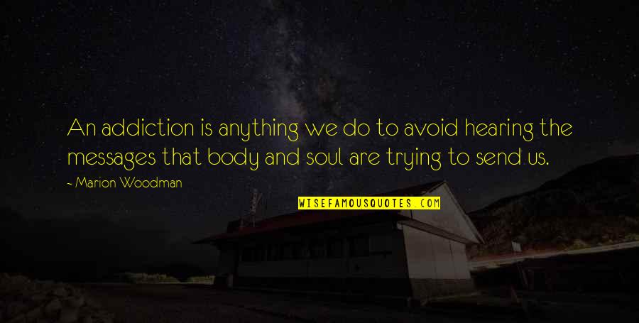 Addiction To Quotes By Marion Woodman: An addiction is anything we do to avoid