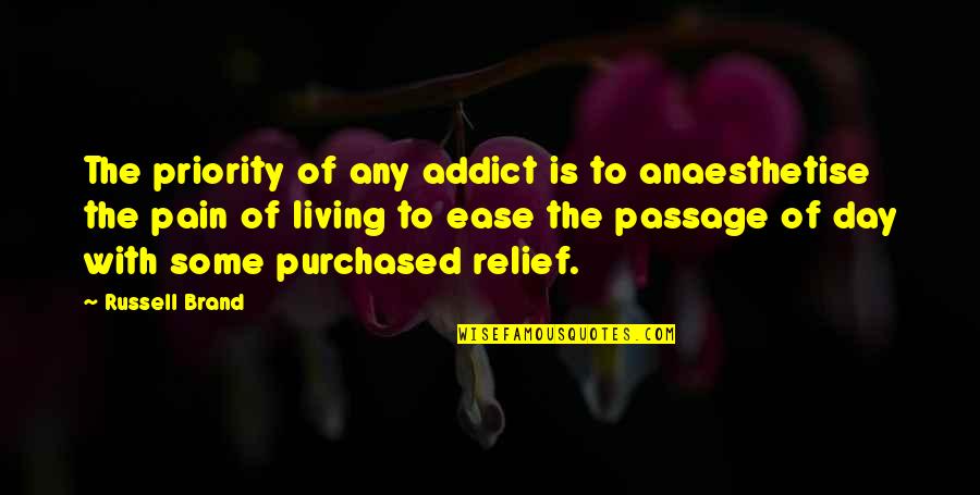 Addiction To Quotes By Russell Brand: The priority of any addict is to anaesthetise
