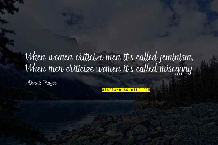 Addinsell Richard Quotes By Dennis Prager: When women criticize men it's called feminism. When