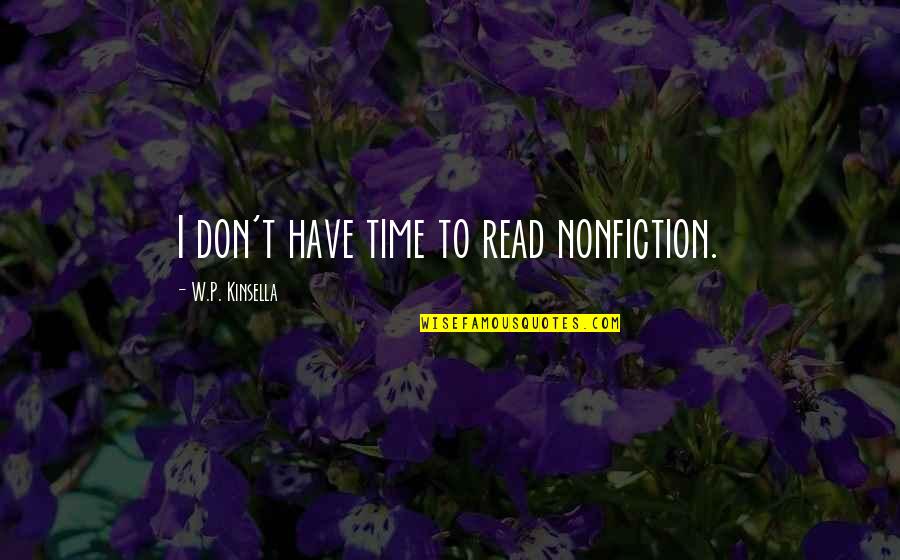 Addinsell Richard Quotes By W.P. Kinsella: I don't have time to read nonfiction.