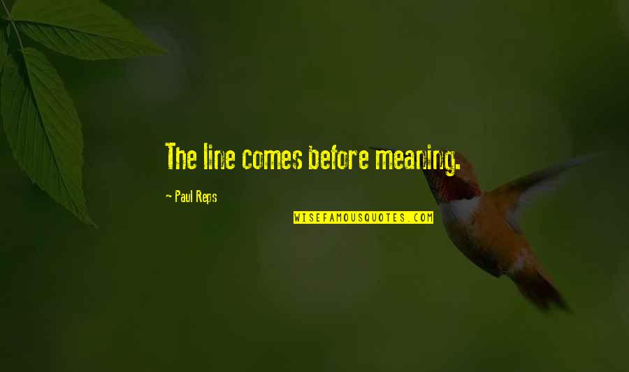 Addis Ababa Quotes By Paul Reps: The line comes before meaning.