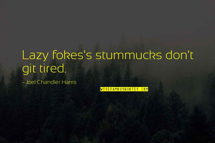 Additional Unemployment Quotes By Joel Chandler Harris: Lazy fokes's stummucks don't git tired.
