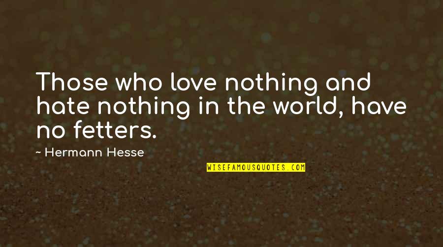 Addiyar Compound Quotes By Hermann Hesse: Those who love nothing and hate nothing in