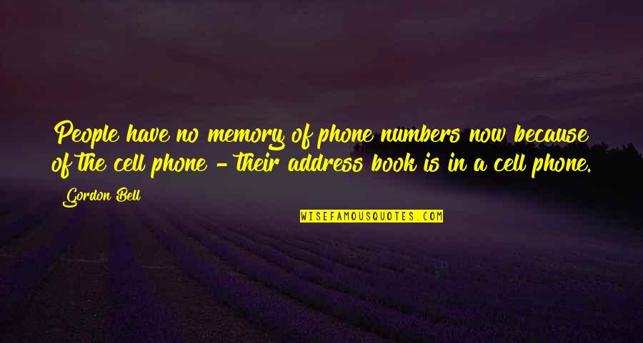 Address Book Quotes By Gordon Bell: People have no memory of phone numbers now