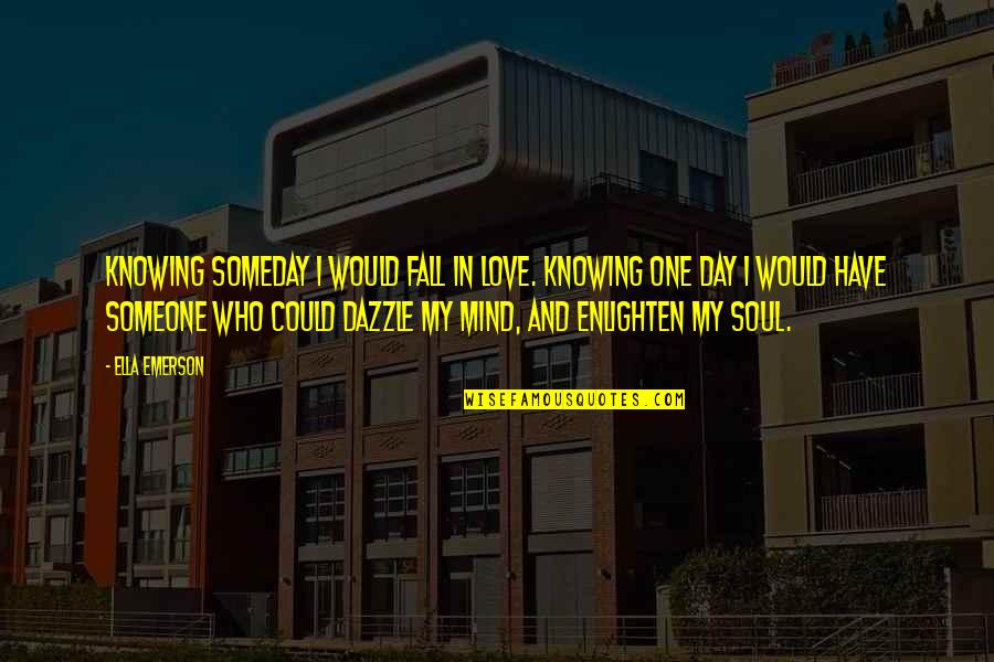 Addye For Women Quotes By Ella Emerson: Knowing someday I would fall in love. Knowing