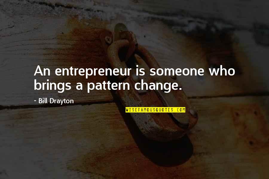 Adebukola Onibokun Quotes By Bill Drayton: An entrepreneur is someone who brings a pattern