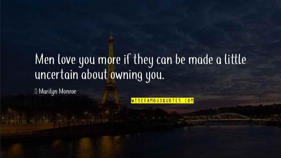 Adecuadamente Sinonimo Quotes By Marilyn Monroe: Men love you more if they can be