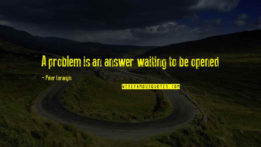 Adelberg Montalvan Quotes By Peter Lerangis: A problem is an answer waiting to be