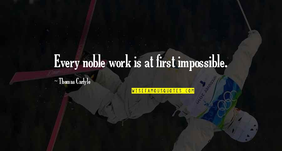 Adelfa Botello Quotes By Thomas Carlyle: Every noble work is at first impossible.