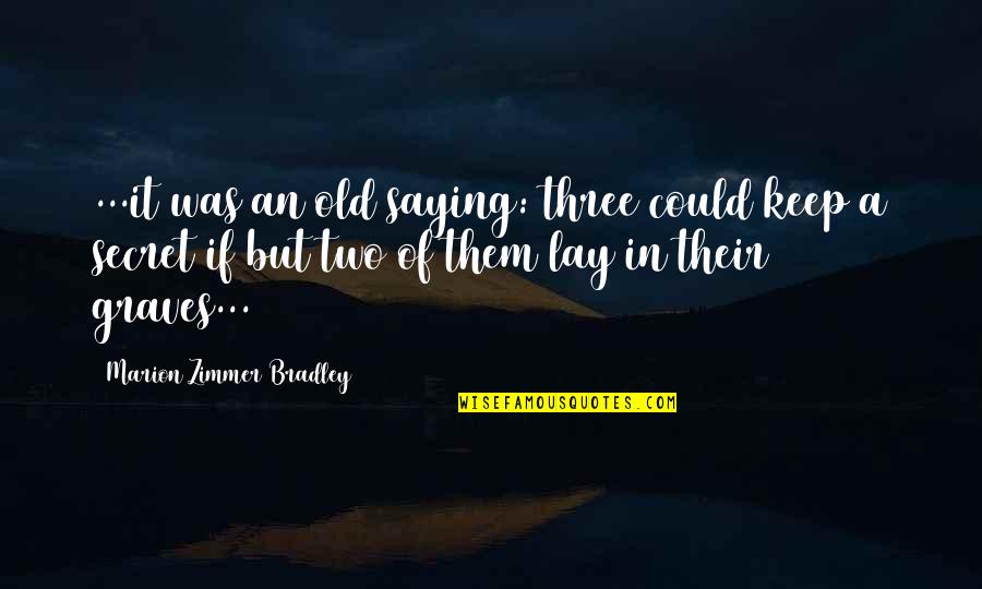 Adelyn Rae Quotes By Marion Zimmer Bradley: ...it was an old saying: three could keep