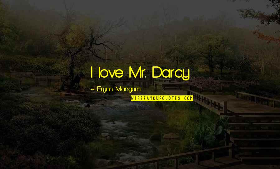 Adelyne Quotes By Erynn Mangum: I love Mr. Darcy