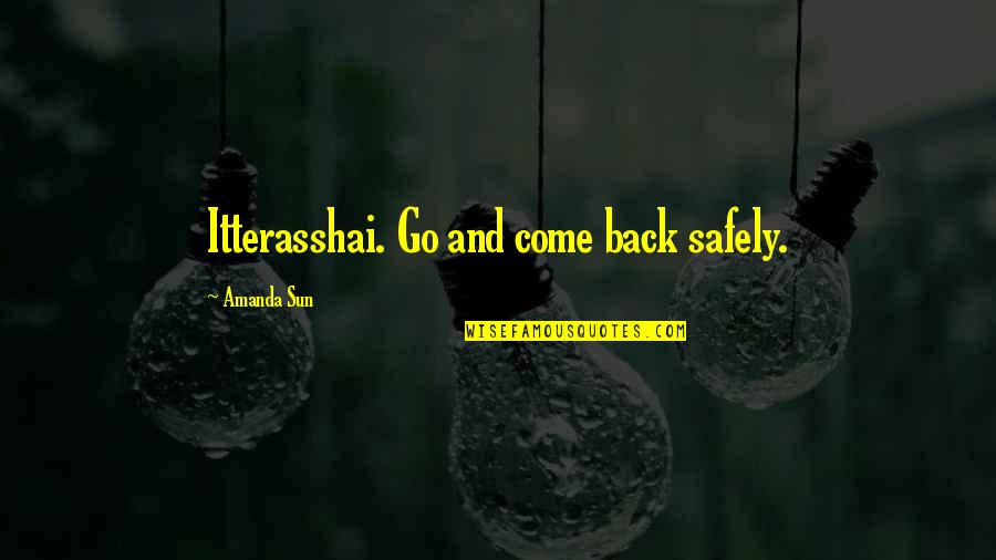 Adenina E Quotes By Amanda Sun: Itterasshai. Go and come back safely.