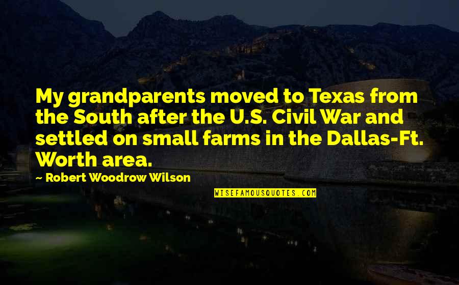 Adenine Quotes By Robert Woodrow Wilson: My grandparents moved to Texas from the South