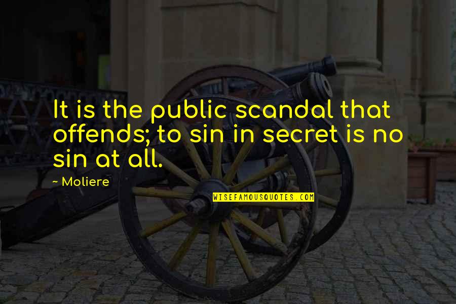 Adequately Prepared Quotes By Moliere: It is the public scandal that offends; to