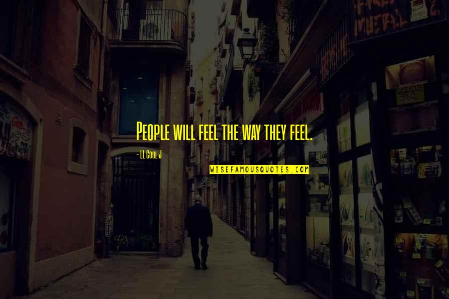 Aderenza Adza99 Quotes By LL Cool J: People will feel the way they feel.